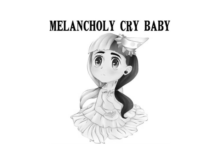 MELANCHOLY CRY BABY