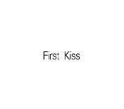 FIRST KISS